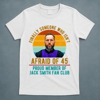 Finally Someone Who Isnt Afraid Of 45 Jack Smith T-Shirt