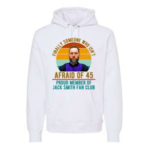 Finally Someone Who Isnt Afraid Of 45 Jack Smith Premium Hoodie