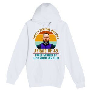 Finally Someone Who Isnt Afraid Of 45 Jack Smith Premium Pullover Hoodie