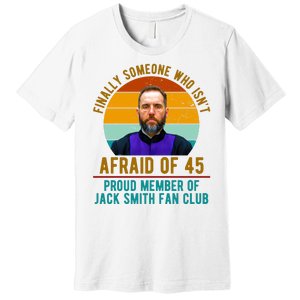 Finally Someone Who Isnt Afraid Of 45 Jack Smith Premium T-Shirt