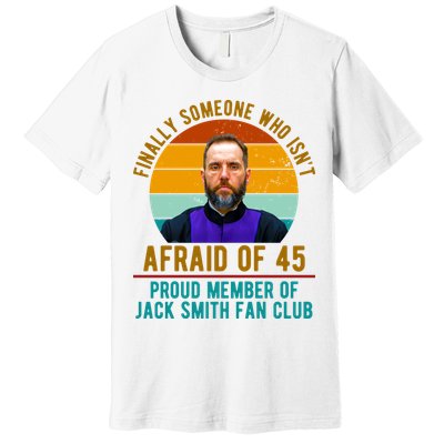 Finally Someone Who Isnt Afraid Of 45 Jack Smith Premium T-Shirt