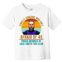 Finally Someone Who Isnt Afraid Of 45 Jack Smith Toddler T-Shirt