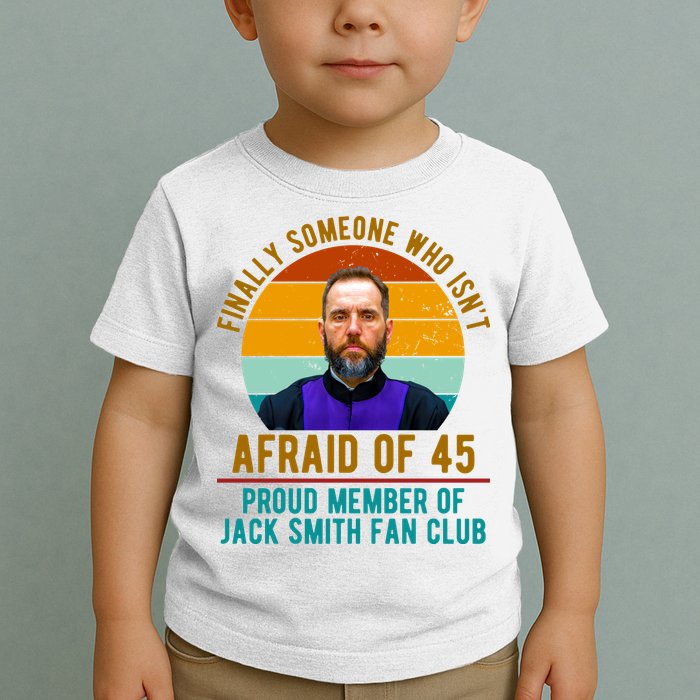 Finally Someone Who Isnt Afraid Of 45 Jack Smith Toddler T-Shirt