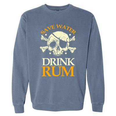 Funny Save Water Rum Skeleton Pirate Meaningful Gift Garment-Dyed Sweatshirt