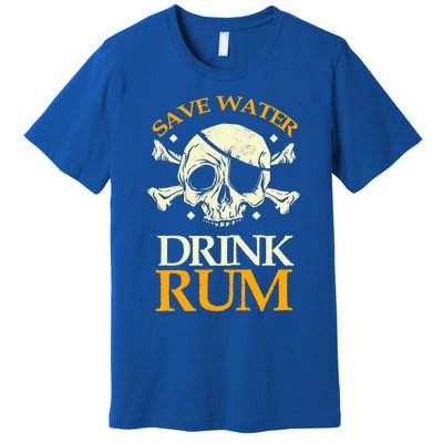 Funny Save Water Rum Skeleton Pirate Meaningful Gift Premium T-Shirt