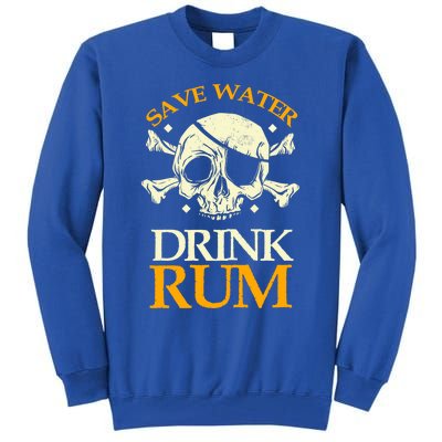 Funny Save Water Rum Skeleton Pirate Meaningful Gift Tall Sweatshirt