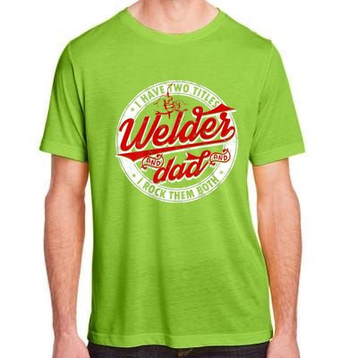 Funny Saying Welding Dad I Have Two Titles Dad And Welder Adult ChromaSoft Performance T-Shirt