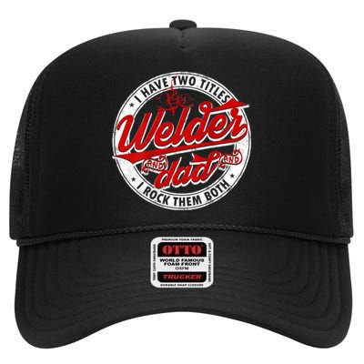 Funny Saying Welding Dad I Have Two Titles Dad And Welder High Crown Mesh Back Trucker Hat