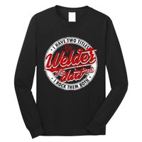 Funny Saying Welding Dad I Have Two Titles Dad And Welder Long Sleeve Shirt