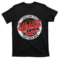 Funny Saying Welding Dad I Have Two Titles Dad And Welder T-Shirt