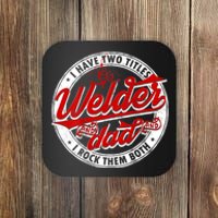 Funny Saying Welding Dad I Have Two Titles Dad And Welder Coaster