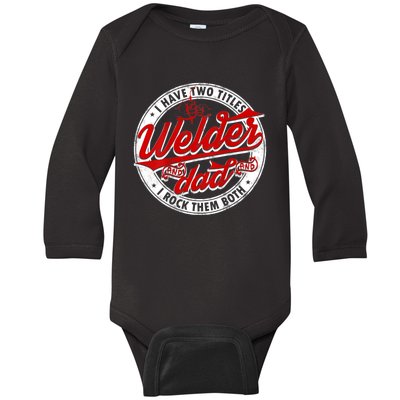 Funny Saying Welding Dad I Have Two Titles Dad And Welder Baby Long Sleeve Bodysuit