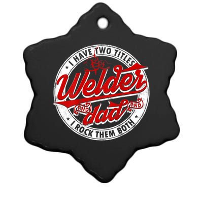 Funny Saying Welding Dad I Have Two Titles Dad And Welder Ceramic Star Ornament