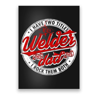 Funny Saying Welding Dad I Have Two Titles Dad And Welder Poster