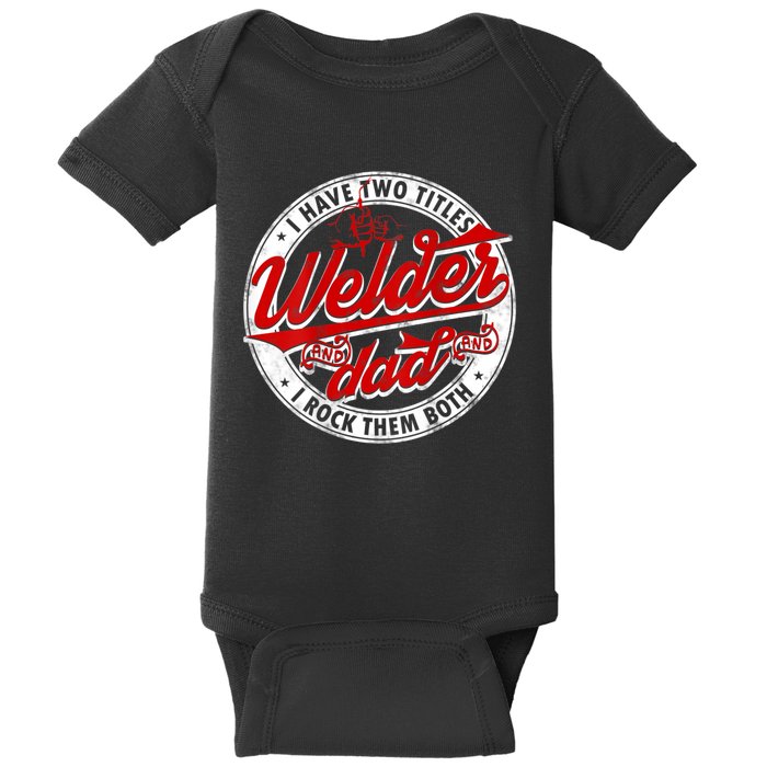 Funny Saying Welding Dad I Have Two Titles Dad And Welder Baby Bodysuit