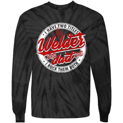 Funny Saying Welding Dad I Have Two Titles Dad And Welder Tie-Dye Long Sleeve Shirt