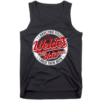 Funny Saying Welding Dad I Have Two Titles Dad And Welder Tank Top