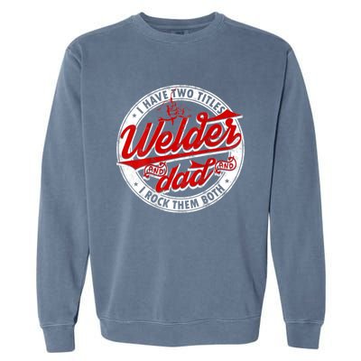 Funny Saying Welding Dad I Have Two Titles Dad And Welder Garment-Dyed Sweatshirt