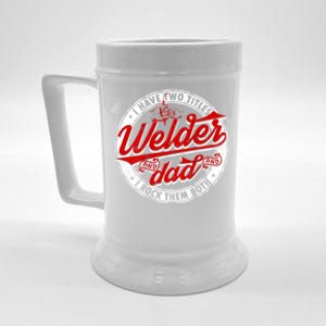 Funny Saying Welding Dad I Have Two Titles Dad And Welder Beer Stein