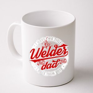 Funny Saying Welding Dad I Have Two Titles Dad And Welder Coffee Mug