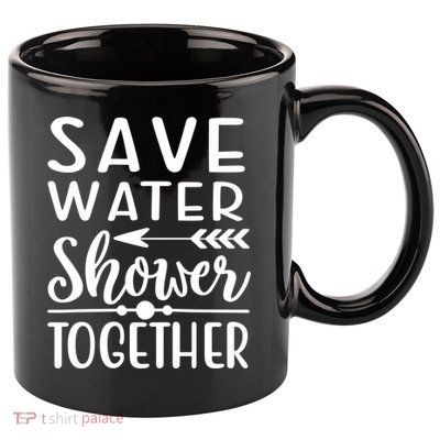 Funny Save Water Shower Together Saving Water Showering Gift 11oz C Handle Ceramic Mug