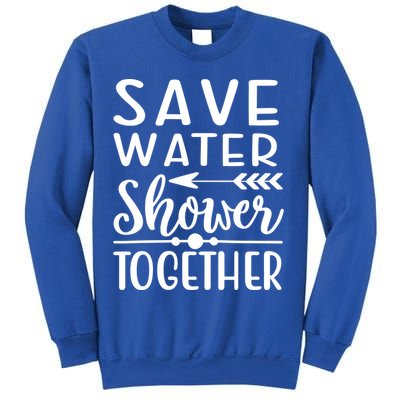 Funny Save Water Shower Together Saving Water Showering Gift Sweatshirt