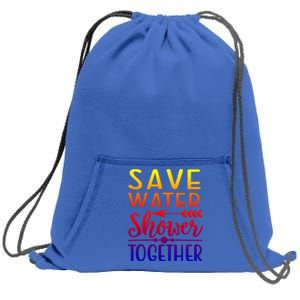 Funny Save Water Shower Together Saving Water Showering Gift Sweatshirt Cinch Pack Bag