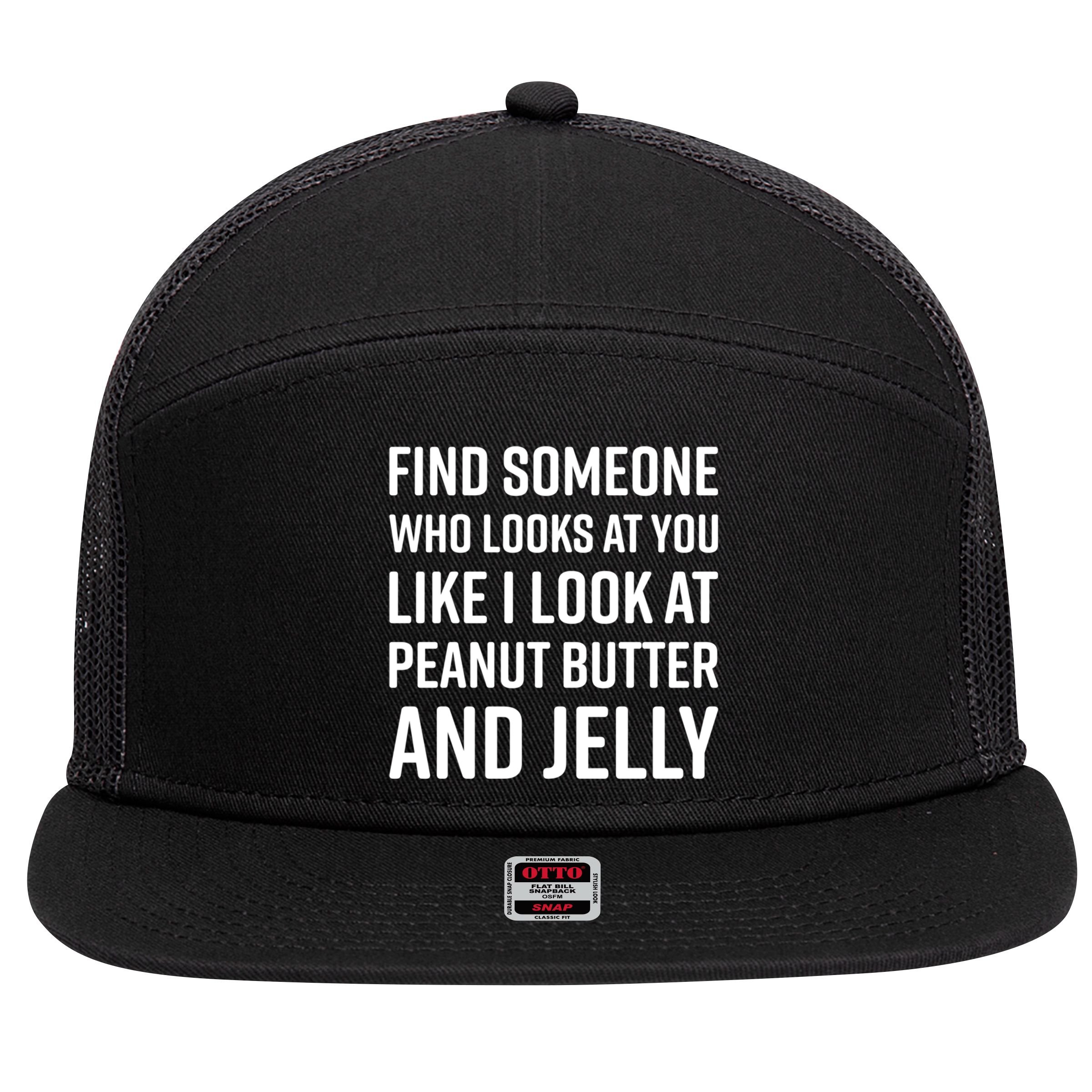 Find Someone Who Looks At You Meme Gift Peanut Butter And Jelly Gift 7 Panel Mesh Trucker Snapback Hat