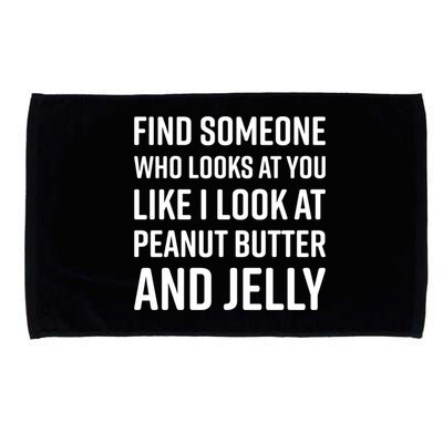Find Someone Who Looks At You Meme Gift Peanut Butter And Jelly Gift Microfiber Hand Towel