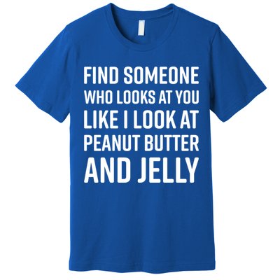 Find Someone Who Looks At You Meme Gift Peanut Butter And Jelly Gift Premium T-Shirt