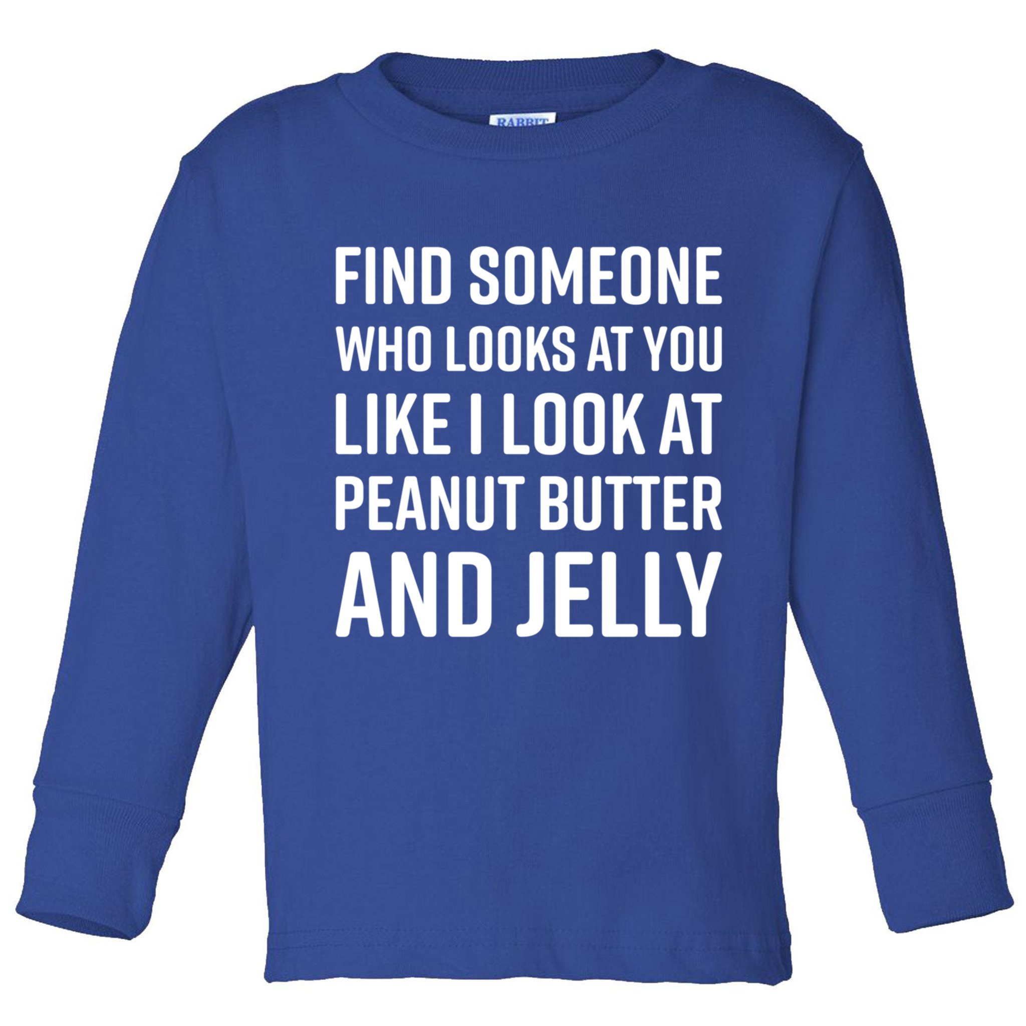 Find Someone Who Looks At You Meme Gift Peanut Butter And Jelly Gift Toddler Long Sleeve Shirt