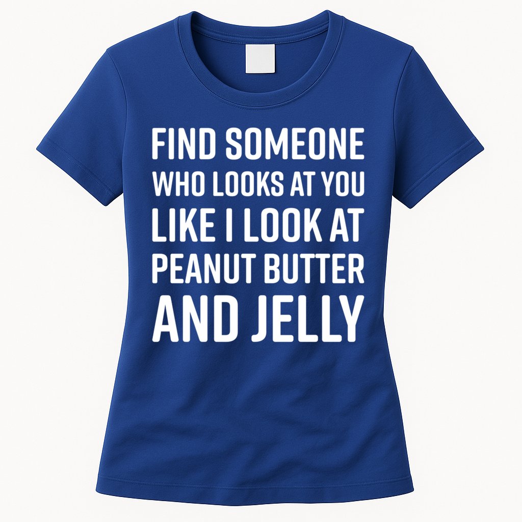 Find Someone Who Looks At You Meme Gift Peanut Butter And Jelly Gift Womens T-Shirt