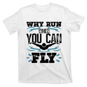 Funny Swimming Why Run When You Can Fly T-Shirt