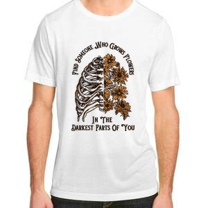 Find Someone Who Grows Flowers In The Darkest Parts Of You Adult ChromaSoft Performance T-Shirt