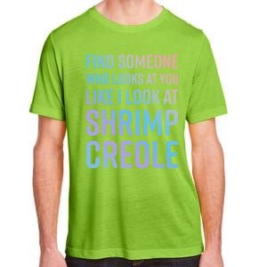 Find Someone Who Looks At You Like I Look At Shrimp Creole Gift Adult ChromaSoft Performance T-Shirt