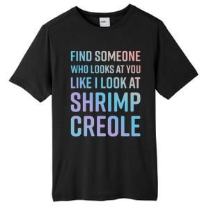 Find Someone Who Looks At You Like I Look At Shrimp Creole Gift Tall Fusion ChromaSoft Performance T-Shirt