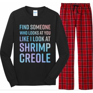 Find Someone Who Looks At You Like I Look At Shrimp Creole Gift Long Sleeve Pajama Set