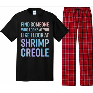 Find Someone Who Looks At You Like I Look At Shrimp Creole Gift Pajama Set