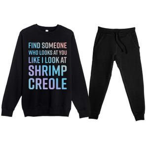 Find Someone Who Looks At You Like I Look At Shrimp Creole Gift Premium Crewneck Sweatsuit Set