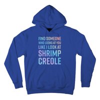 Find Someone Who Looks At You Like I Look At Shrimp Creole Gift Hoodie