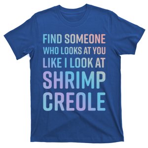 Find Someone Who Looks At You Like I Look At Shrimp Creole Gift T-Shirt