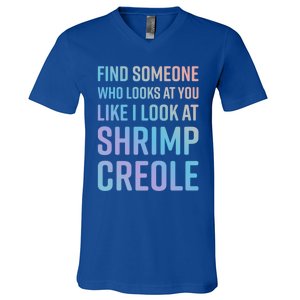 Find Someone Who Looks At You Like I Look At Shrimp Creole Gift V-Neck T-Shirt