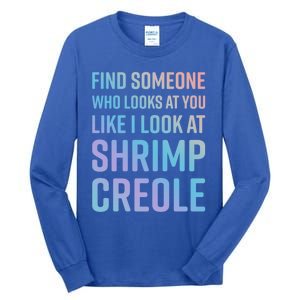 Find Someone Who Looks At You Like I Look At Shrimp Creole Gift Tall Long Sleeve T-Shirt