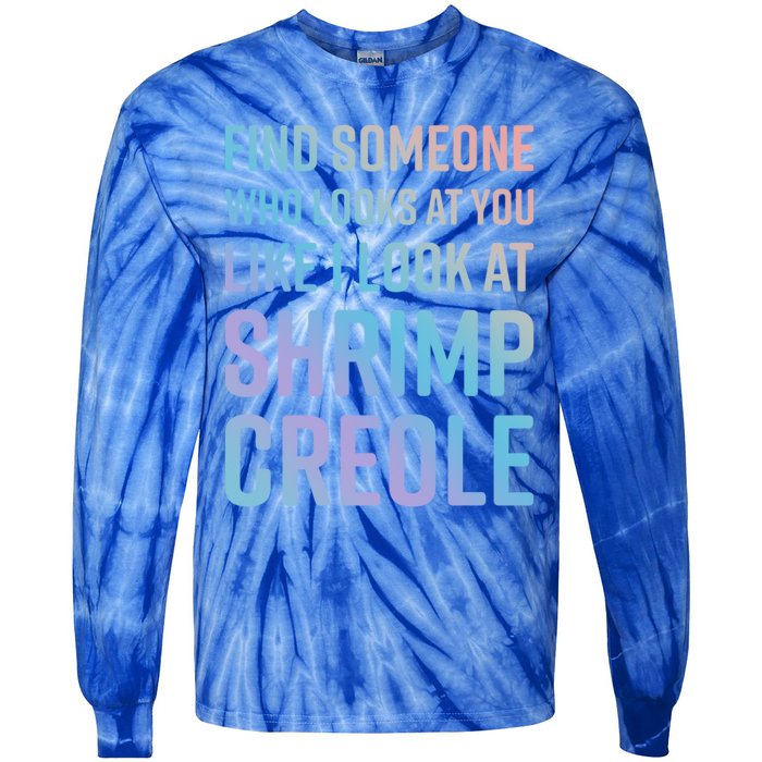 Find Someone Who Looks At You Like I Look At Shrimp Creole Gift Tie-Dye Long Sleeve Shirt