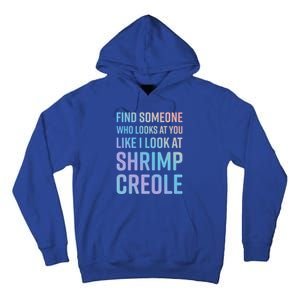 Find Someone Who Looks At You Like I Look At Shrimp Creole Gift Tall Hoodie