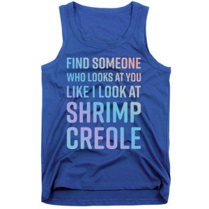 Find Someone Who Looks At You Like I Look At Shrimp Creole Gift Tank Top