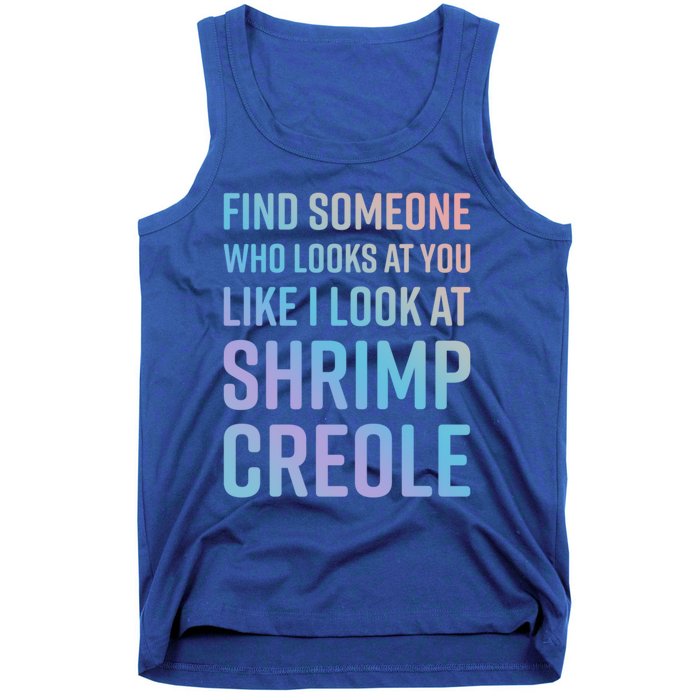 Find Someone Who Looks At You Like I Look At Shrimp Creole Gift Tank Top