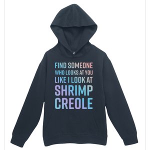 Find Someone Who Looks At You Like I Look At Shrimp Creole Gift Urban Pullover Hoodie