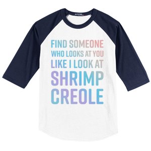 Find Someone Who Looks At You Like I Look At Shrimp Creole Gift Baseball Sleeve Shirt