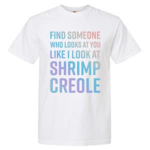 Find Someone Who Looks At You Like I Look At Shrimp Creole Gift Garment-Dyed Heavyweight T-Shirt